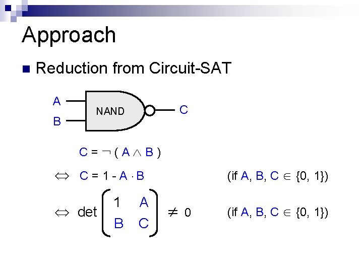 Approach n Reduction from Circuit-SAT A B C NAND C= (A B) (if A,