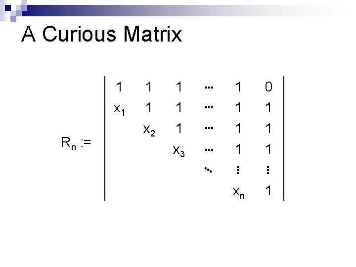 A Curious Matrix 1 Rn : = 1 1 x 2 1 1 1