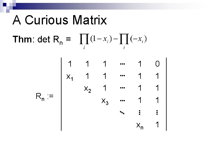 A Curious Matrix Thm: det Rn = 1 x 1 Rn : = 1