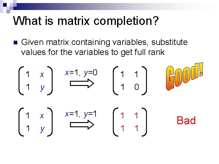 What is matrix completion? n Given matrix containing variables, substitute values for the variables