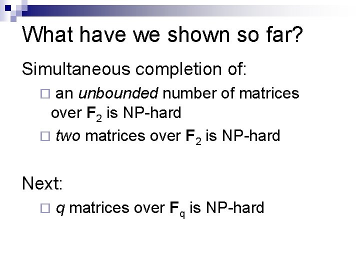What have we shown so far? Simultaneous completion of: an unbounded number of matrices