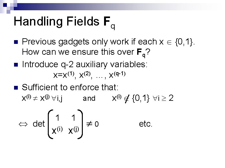 Handling Fields Fq n n n Previous gadgets only work if each x {0,