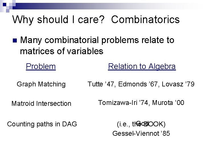 Why should I care? Combinatorics n Many combinatorial problems relate to matrices of variables