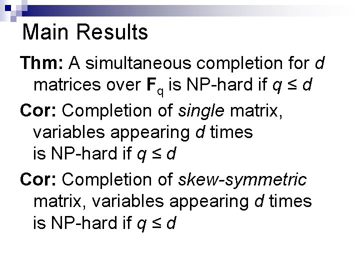 Main Results Thm: A simultaneous completion for d matrices over Fq is NP-hard if