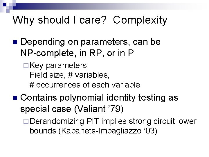 Why should I care? Complexity n Depending on parameters, can be NP-complete, in RP,