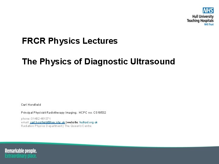 FRCR Physics Lectures The Physics of Diagnostic Ultrasound Carl Horsfield Principal Physicist-Radiotherapy Imaging; HCPC