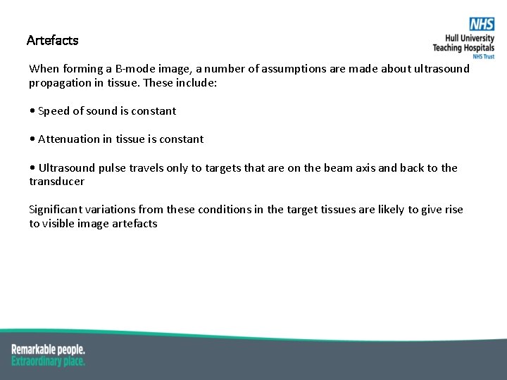 Artefacts When forming a B-mode image, a number of assumptions are made about ultrasound