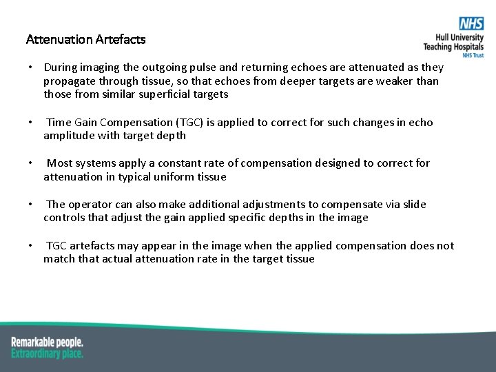 Attenuation Artefacts • During imaging the outgoing pulse and returning echoes are attenuated as