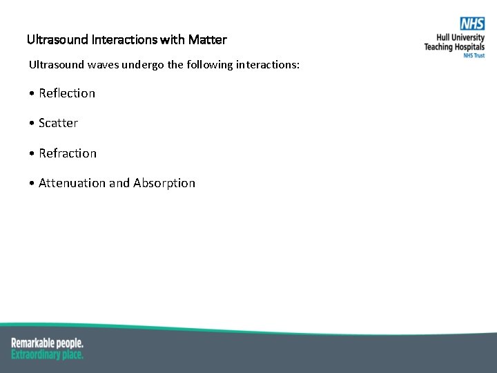 Ultrasound Interactions with Matter Ultrasound waves undergo the following interactions: • Reflection • Scatter