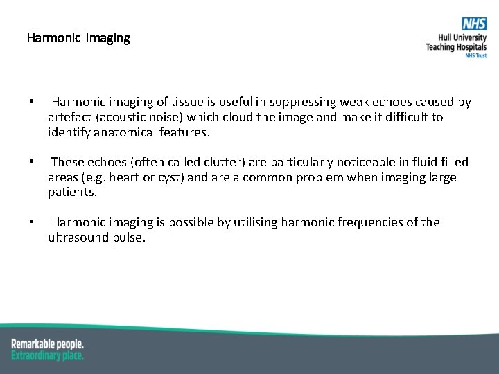 Harmonic Imaging • Harmonic imaging of tissue is useful in suppressing weak echoes caused