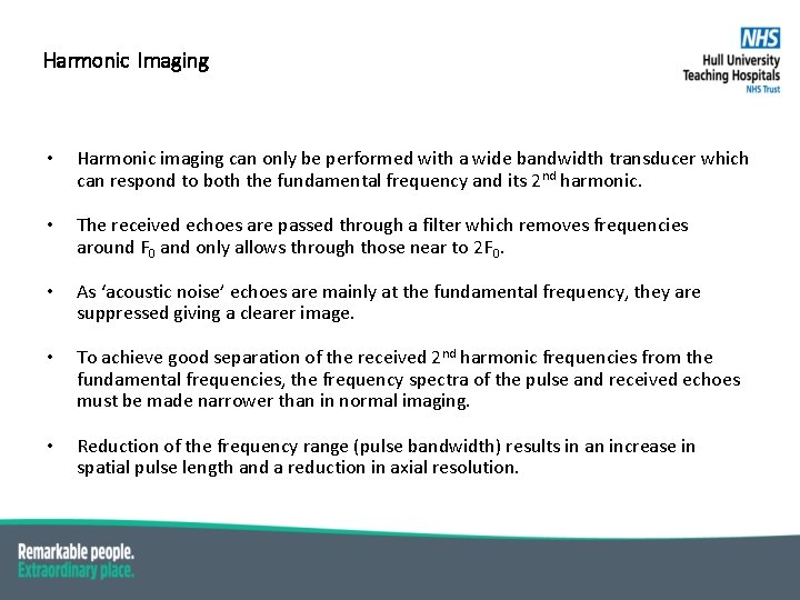 Harmonic Imaging • Harmonic imaging can only be performed with a wide bandwidth transducer