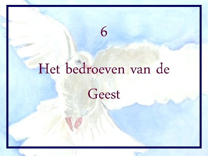 6 Het bedroeven van de Geest 