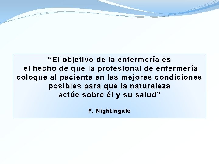 “El objetivo de la enfermería es el hecho de que la profesional de enfermería