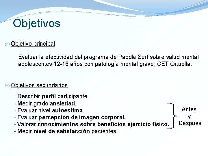 Objetivos Objetivo principal Evaluar la efectividad del programa de Paddle Surf sobre salud mental