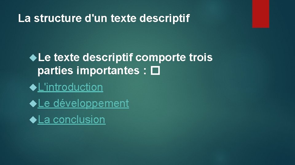 La structure d'un texte descriptif Le texte descriptif comporte trois parties importantes : �