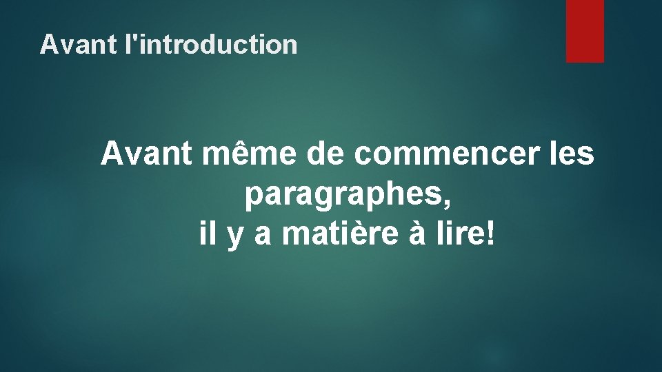 Avant l'introduction Avant même de commencer les paragraphes, il y a matière à lire!