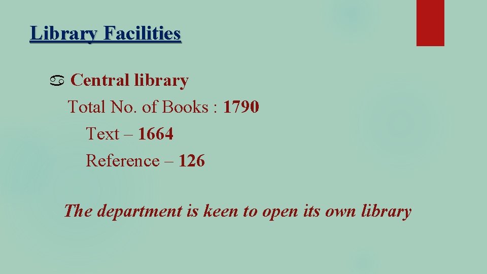Library Facilities Central library Total No. of Books : 1790 Text – 1664 Reference