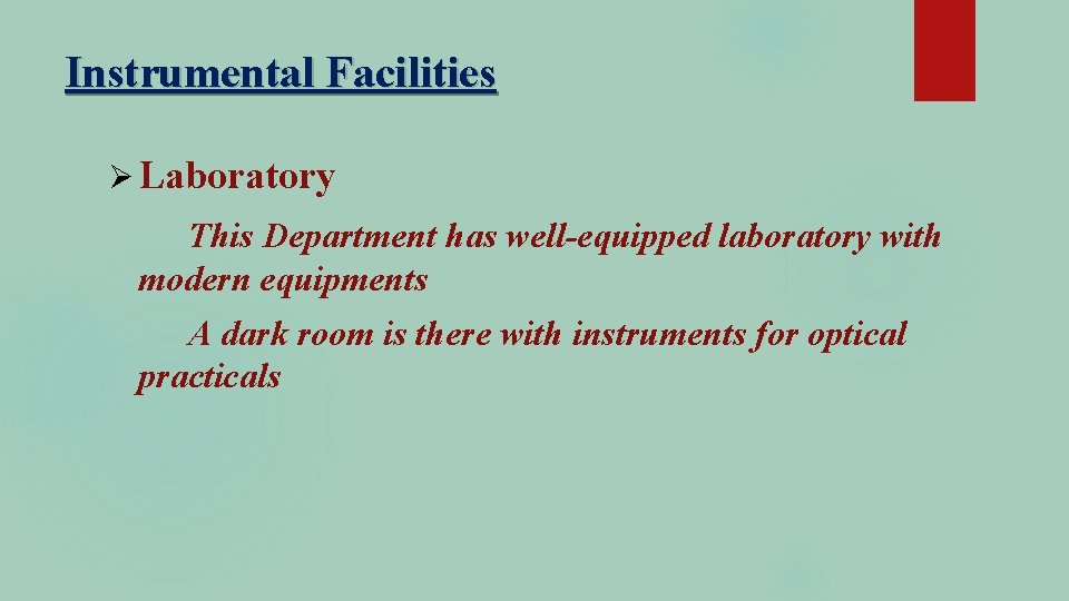 Instrumental Facilities Ø Laboratory This Department has well-equipped laboratory with modern equipments A dark