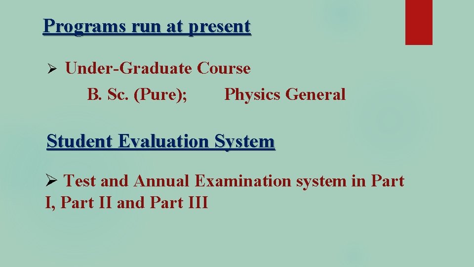 Programs run at present Ø Under-Graduate Course B. Sc. (Pure); Physics General Student Evaluation