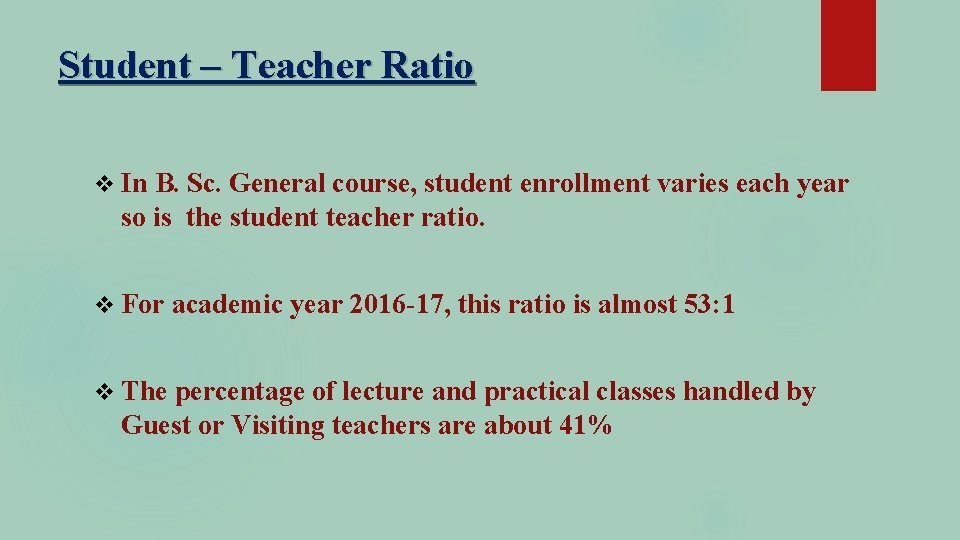 Student – Teacher Ratio v In B. Sc. General course, student enrollment varies each