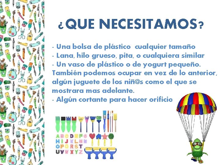 ¿QUE NECESITAMOS? - Una bolsa de plástico cualquier tamaño - Lana, hilo grueso, pita,