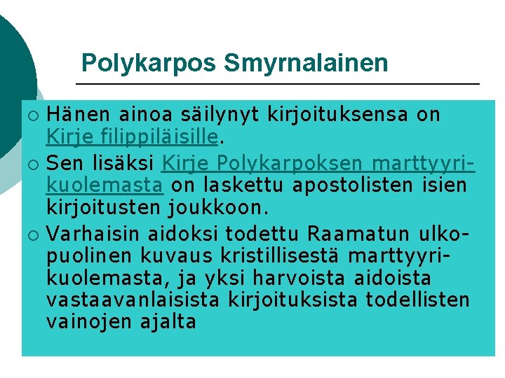 Polykarpos Smyrnalainen Hänen ainoa säilynyt kirjoituksensa on Kirje filippiläisille. ¡ Sen lisäksi Kirje Polykarpoksen Polykarpos Smyrnalainen Hänen ainoa säilynyt kirjoituksensa on Kirje filippiläisille. ¡ Sen lisäksi Kirje Polykarpoksen