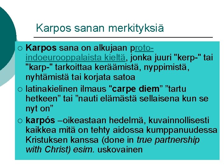 Karpos sanan merkityksiä Karpos sana on alkujaan protoindoeurooppalaista kieltä, jonka juuri "kerp-" tai "karp-" Karpos sanan merkityksiä Karpos sana on alkujaan protoindoeurooppalaista kieltä, jonka juuri "kerp-" tai "karp-"