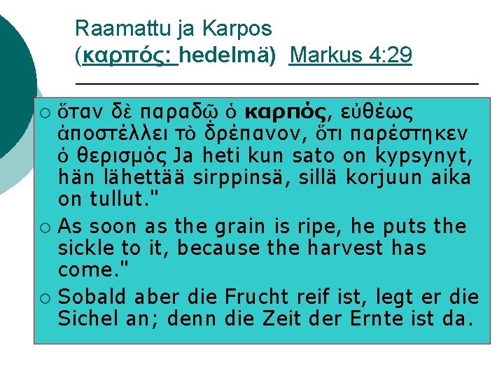 Raamattu ja Karpos (καρπός: hedelmä) Markus 4: 29 ὅταν δὲ παραδῷ ὁ καρπός, εὐθέως Raamattu ja Karpos (καρπός: hedelmä) Markus 4: 29 ὅταν δὲ παραδῷ ὁ καρπός, εὐθέως