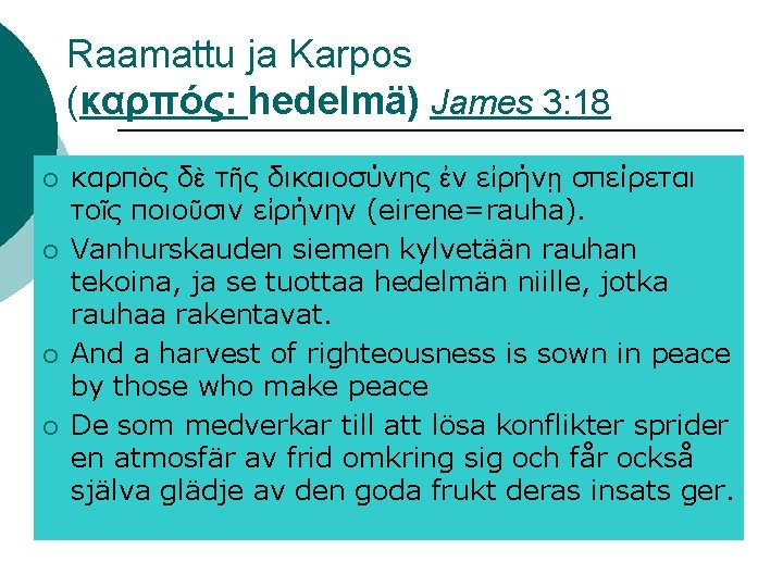 Raamattu ja Karpos (καρπός: hedelmä) James 3: 18 ¡ ¡ καρπὸς δὲ τῆς δικαιοσύνης Raamattu ja Karpos (καρπός: hedelmä) James 3: 18 ¡ ¡ καρπὸς δὲ τῆς δικαιοσύνης