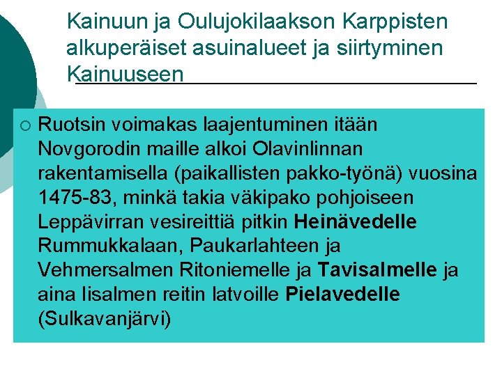 Kainuun ja Oulujokilaakson Karppisten alkuperäiset asuinalueet ja siirtyminen Kainuuseen ¡ Ruotsin voimakas laajentuminen itään Kainuun ja Oulujokilaakson Karppisten alkuperäiset asuinalueet ja siirtyminen Kainuuseen ¡ Ruotsin voimakas laajentuminen itään