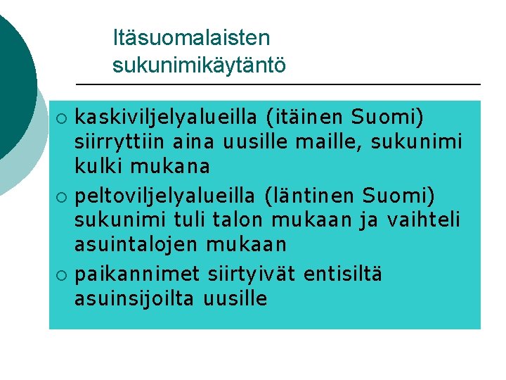 Itäsuomalaisten sukunimikäytäntö kaskiviljelyalueilla (itäinen Suomi) siirryttiin aina uusille maille, sukunimi kulki mukana ¡ peltoviljelyalueilla Itäsuomalaisten sukunimikäytäntö kaskiviljelyalueilla (itäinen Suomi) siirryttiin aina uusille maille, sukunimi kulki mukana ¡ peltoviljelyalueilla
