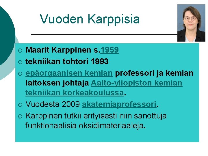 Vuoden Karppisia ¡ ¡ ¡ Maarit Karppinen s. 1959 tekniikan tohtori 1993 epäorgaanisen kemian Vuoden Karppisia ¡ ¡ ¡ Maarit Karppinen s. 1959 tekniikan tohtori 1993 epäorgaanisen kemian
