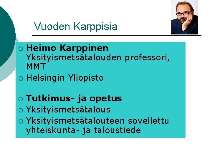 Vuoden Karppisia Heimo Karppinen Yksityismetsätalouden professori, MMT ¡ Helsingin Yliopisto ¡ Tutkimus- ja opetus Vuoden Karppisia Heimo Karppinen Yksityismetsätalouden professori, MMT ¡ Helsingin Yliopisto ¡ Tutkimus- ja opetus