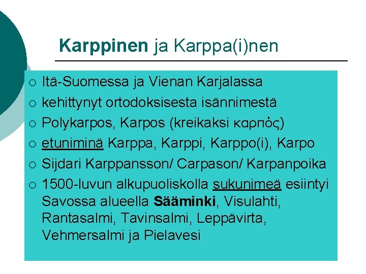 Karppinen ja Karppa(i)nen ¡ ¡ ¡ Itä-Suomessa ja Vienan Karjalassa kehittynyt ortodoksisesta isännimestä Polykarpos, Karppinen ja Karppa(i)nen ¡ ¡ ¡ Itä-Suomessa ja Vienan Karjalassa kehittynyt ortodoksisesta isännimestä Polykarpos,