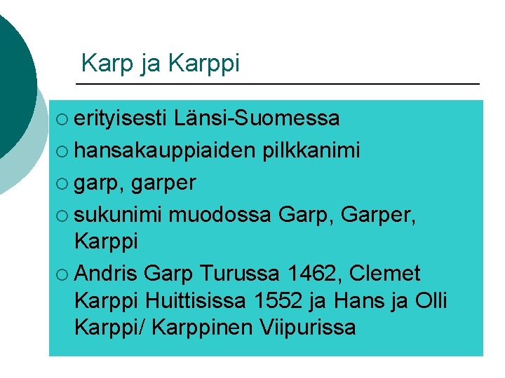Karp ja Karppi ¡ erityisesti Länsi-Suomessa ¡ hansakauppiaiden pilkkanimi ¡ garp, garper ¡ sukunimi Karp ja Karppi ¡ erityisesti Länsi-Suomessa ¡ hansakauppiaiden pilkkanimi ¡ garp, garper ¡ sukunimi