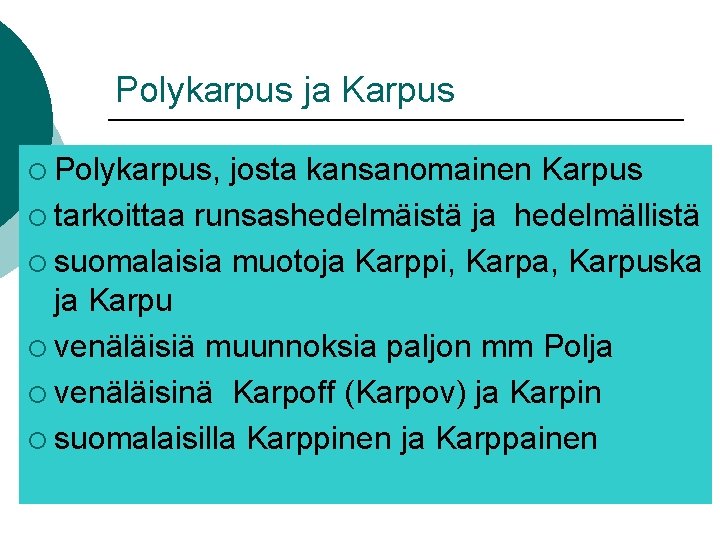 Polykarpus ja Karpus ¡ Polykarpus, josta kansanomainen Karpus ¡ tarkoittaa runsashedelmäistä ja hedelmällistä ¡ Polykarpus ja Karpus ¡ Polykarpus, josta kansanomainen Karpus ¡ tarkoittaa runsashedelmäistä ja hedelmällistä ¡