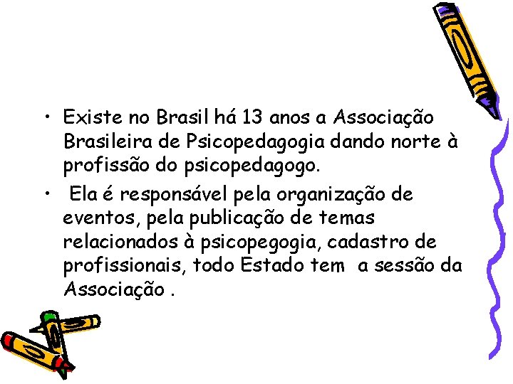  • Existe no Brasil há 13 anos a Associação Brasileira de Psicopedagogia dando