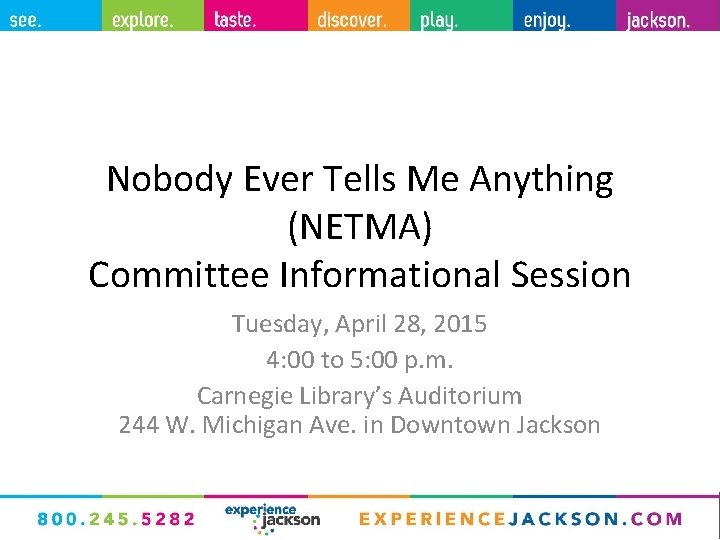 Nobody Ever Tells Me Anything (NETMA) Committee Informational Session Tuesday, April 28, 2015 4: