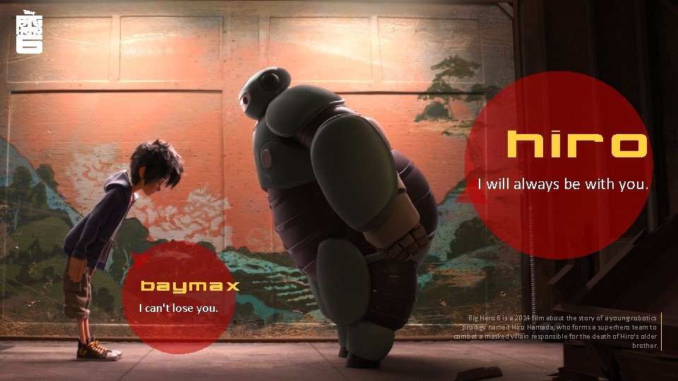 hiro I will always be with you. baymax I can't lose you. Big Hero