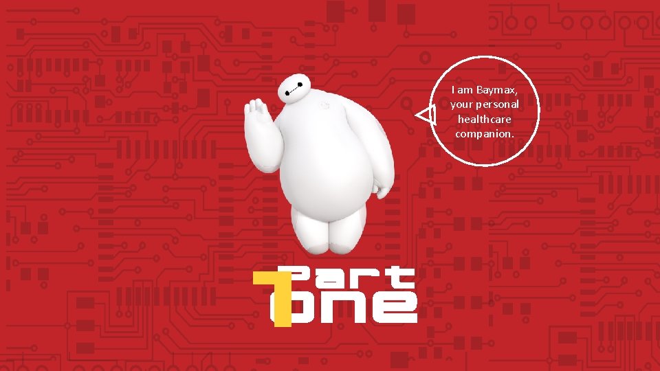 I am Baymax, your personal healthcare companion. 1 ONE Part 