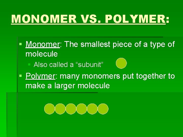 MONOMER VS. POLYMER: § Monomer: The smallest piece of a type of molecule §