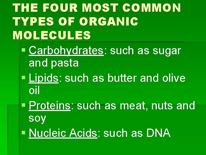 THE FOUR MOST COMMON TYPES OF ORGANIC MOLECULES § Carbohydrates: such as sugar and