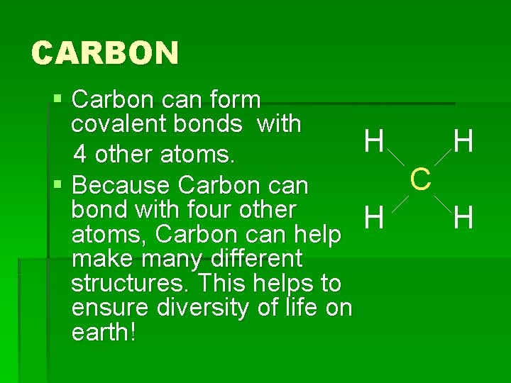 CARBON § Carbon can form covalent bonds with 4 other atoms. § Because Carbon