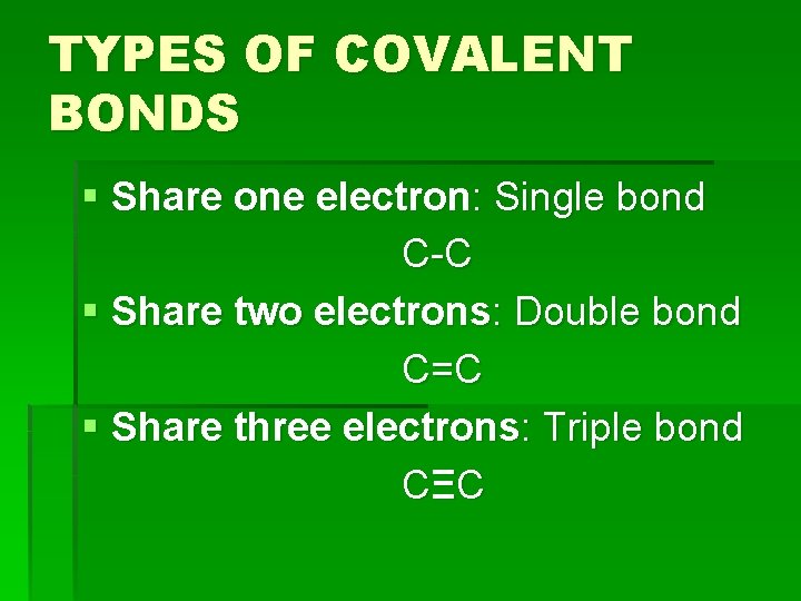 TYPES OF COVALENT BONDS § Share one electron: Single bond C-C § Share two