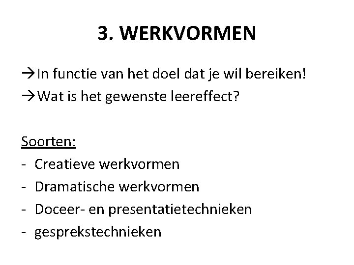 3. WERKVORMEN In functie van het doel dat je wil bereiken! Wat is het