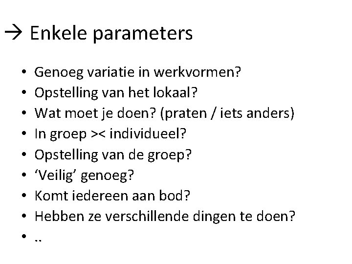  Enkele parameters • • • Genoeg variatie in werkvormen? Opstelling van het lokaal?