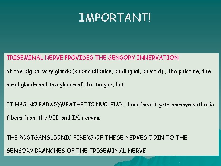 IMPORTANT! TRIGEMINAL NERVE PROVIDES THE SENSORY INNERVATION of the big salivary glands (submandibular, sublingual,