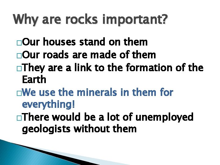 Why are rocks important? �Our houses stand on them �Our roads are made of