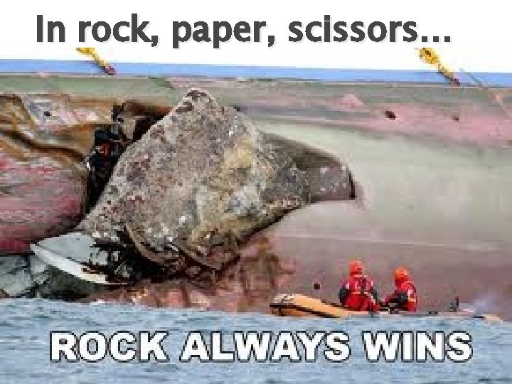 In rock, paper, scissors… 
