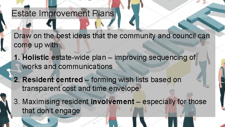 Estate Improvement Plans Draw on the best ideas that the community and council can Estate Improvement Plans Draw on the best ideas that the community and council can
